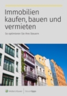 Immobilien kaufen, bauen und vermieten : So optimieren Sie Ihre Steuern - eBook