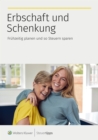 Erbschaft und Schenkung : Fruhzeitig planen und so Steuern sparen - eBook