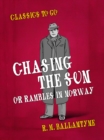 Chasing the Sun Or Rambles in Norway - eBook