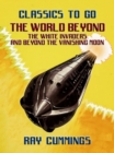 The World Beyond, The White Invaders and Beyond The Vanishing Moon - eBook