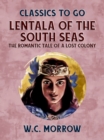 Lentala Of The South Seas The Romantic Tale Of A Lost Colony - eBook