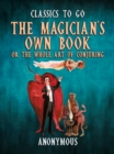 The Magician's Own Book, Or The Whole Art of Conjuring - eBook