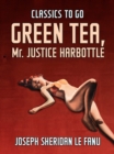 Green Tea; Mr. Justice Harbottle - eBook