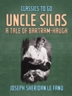 Uncle Silas: A Tale of Bartram-Haugh - eBook
