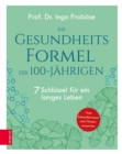 Die Gesundheitsformel der 100-Jahrigen : 7 Schlussel fur ein langes Leben - eBook