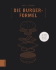 Die Burger-Formel : 70 Burger + 60 Extras = genialer Geschmack - eBook