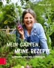 Mein Garten, meine Rezepte : Anbauen, Ernten, Genieen - eBook