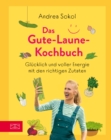 Das Gute-Laune-Kochbuch : Glucklich und voller Energie mit den richtigen Zutaten - eBook