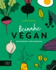 Beinahe vegan : Pflanzliche Ernahrung ohne Tabus - eBook