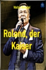 Roland, der Kaiser : Roland Kaiser - eine Kurzbiografie - eBook