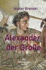 Alexander der Groe : Der erste Weltherrscher der Geschichte - eBook
