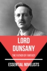 Essential Novelists - Lord Dunsany : the father of fantasy - eBook