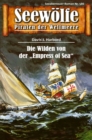 Seewolfe - Piraten der Weltmeere 586 : Die Wilden von der "Empress of Sea" - eBook