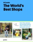 The World's Best Shops : How They Started, the People Behind Them, and How You Can Open One Too - Book