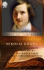 Selected works of Nikolai Gogol :  DEAD SOULS, TARAS BULBA AND OTHER TALES, THE INSPECTOR-GENERAL - eBook