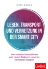 Leben, Transport und Vernetzung in der Smart City : Von sozialen Innovationen und neuen Risiken in unseren vernetzten Stadten - eBook