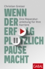 Wenn der Erfolg plotzlich Pause macht : Eine Reparaturanleitung fur Ihre Karriere - eBook