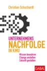 Unternehmensnachfolge in KMU : Wissen bewahren, Change anstoen, Zukunft gestalten - eBook