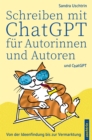 Schreiben mit ChatGPT fur Autorinnen und Autoren : Von der Ideenfindung bis zur Vermarktung - eBook