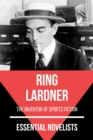 Essential Novelists - Ring Lardner : the inventor of sports fiction - eBook