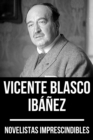 Novelistas Imprescindibles - Vicente Blasco Ibanez - eBook
