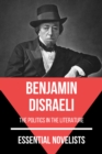 Essential Novelists - Benjamin Disraeli : the politics in the literature - eBook