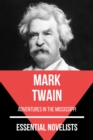 Essential Novelists - Mark Twain : adventures in the mississippi - eBook