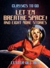 Let 'Em Breathe Space! And eight more stories - eBook