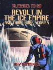 Revolt in the Ice Empire and three more stories - eBook