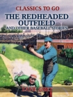 The Redheaded Outfield, and Other Baseball Stories - eBook
