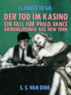 Der Tod im Kasino: Ein Fall fur Philo Vance. Kriminalroman aus New York. - eBook