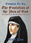 The Evolution of the Idea of God, An Inquiry Into the Origins of Religions - eBook