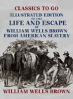 Illustrated Edition of the Life and Escape of William Wells Brown from American Slavery - eBook