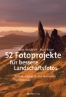 52 Fotoprojekte fur bessere Landschaftsfotos : Technik, Inspiration und Motivation fur 12 Monate - eBook