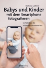 Babys und Kinder mit dem Smartphone fotografieren : So haltst du die schonsten Momente fest - eBook