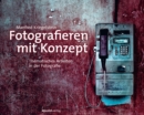 Fotografieren mit Konzept : Thematisches Arbeiten in der Fotografie - eBook