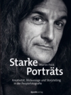 Starke Portrats : Kreativitat, Bildaussage und Storytelling in der Peoplefotografie - eBook