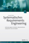 Systematisches Requirements Engineering : Anforderungen ermitteln, dokumentieren, analysieren und verwalten - eBook