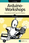 Arduino-Workshops : Eine praktische Einfuhrung mit 65 Projekten - eBook