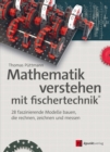 Mathematik verstehen mit fischertechnik(R) : 28 faszinierende Modelle bauen, die rechnen, zeichnen und messen - eBook