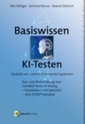 Basiswissen KI-Testen : Qualitat von und mit KI-basierten SystemenAus- und Weiterbildung zum »Certified Tester AI Testing«- Foundation Level Specialist nach ISTQB(R)-Standard - eBook