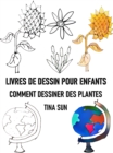 LIVRES DE DESSIN POUR ENFANTS:COMMENT DESSINER DES PLANTES - eBook