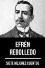 7 mejores cuentos de Efren Rebolledo - eBook