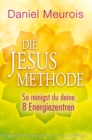 Die Jesus-Methode : So reinigst du deine 8 Energiezentren - eBook