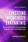Einsteins Wichtigste Erkenntnis : Warum die Antwort auf eine einzige Frage Ihr Leben entscheiden kann - eBook