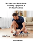 Workout from Home Guide: Planning, Equipment, & Workout Routines - eBook