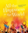 All the Happiness in the World : How people live in the 30 happiest countries in the world - Book