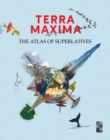Terra Maxima : The Atlas of Superlatives - Book