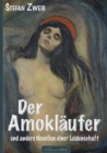 Stefan Zweig: Der Amoklaufer und andere Novellen einer Leidenschaft - eBook