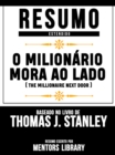 Resumo Estendido: O Milionario Mora Ao Lado (The Millionaire Next Door) - Baseado No Livro De Thomas J. Stanley - eBook